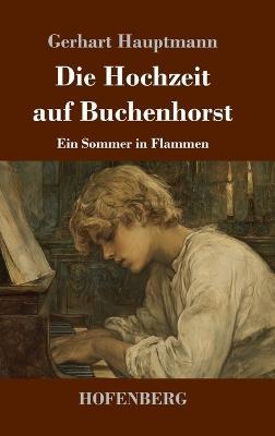 Die Hochzeit auf Buchenhorst: Ein Sommer in Flammen - Gerhart Hauptmann - cover