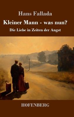 Kleiner Mann - was nun?: Die Liebe in Zeiten der Angst - Hans Fallada - cover