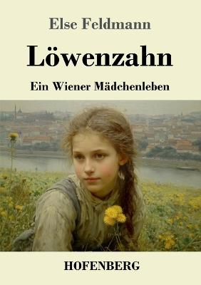 Löwenzahn: Ein Wiener Mädchenleben - Else Feldmann - cover
