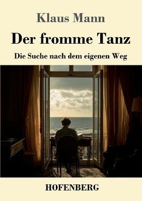 Der fromme Tanz: Die Suche nach dem eigenen Weg - Klaus Mann - cover