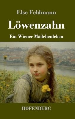Löwenzahn: Ein Wiener Mädchenleben - Else Feldmann - cover