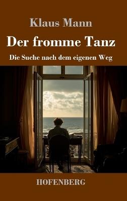 Der fromme Tanz: Die Suche nach dem eigenen Weg - Klaus Mann - cover