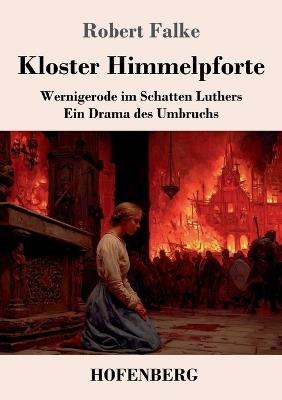 Kloster Himmelpforte: Wernigerode im Schatten Luthers. Ein Drama des Umbruchs - Robert Falke - cover