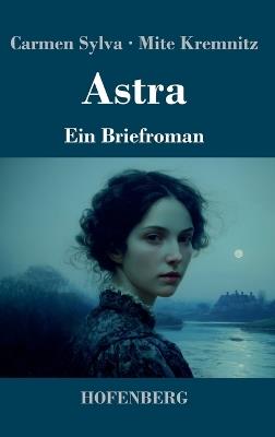 Astra: Ein Briefroman - Carmen Sylva,Mite Kremnitz - cover
