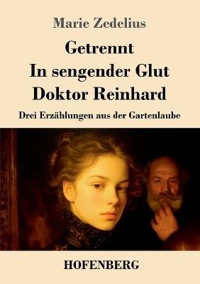 Getrennt / In sengender Glut / Doktor Reinhard: Drei Erzählungen aus der Gartenlaube - Marie Zedelius - cover