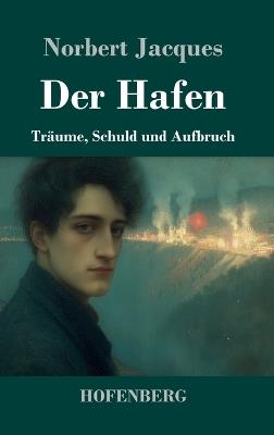 Der Hafen: Träume, Schuld und Aufbruch - Norbert Jacques - cover
