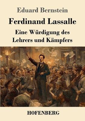 Ferdinand Lassalle: Eine Würdigung des Lehrers und Kämpfers - Eduard Bernstein - cover