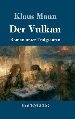 Der Vulkan: Roman unter Emigranten - Klaus Mann - cover