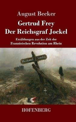 Gertrud Frey / Der Reichsgraf Jockel: Erzählungen aus der Zeit der Französischen Revolution am Rhein - August Becker - cover