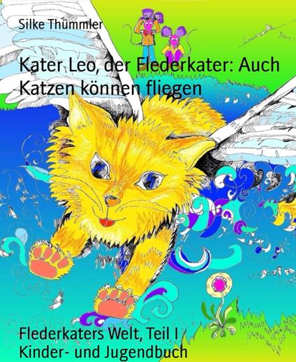 Kater Leo, der Flederkater: Auch Katzen können fliegen - Silke Thümmler - ebook