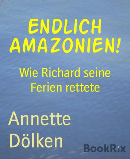 Endlich Amazonien! - Annette Dölken - ebook