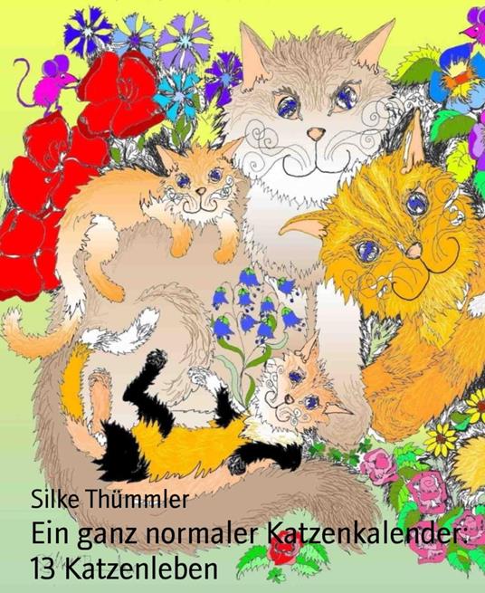 Ein ganz normaler Katzenkalender: 13 Katzenleben - Silke Thümmler - ebook