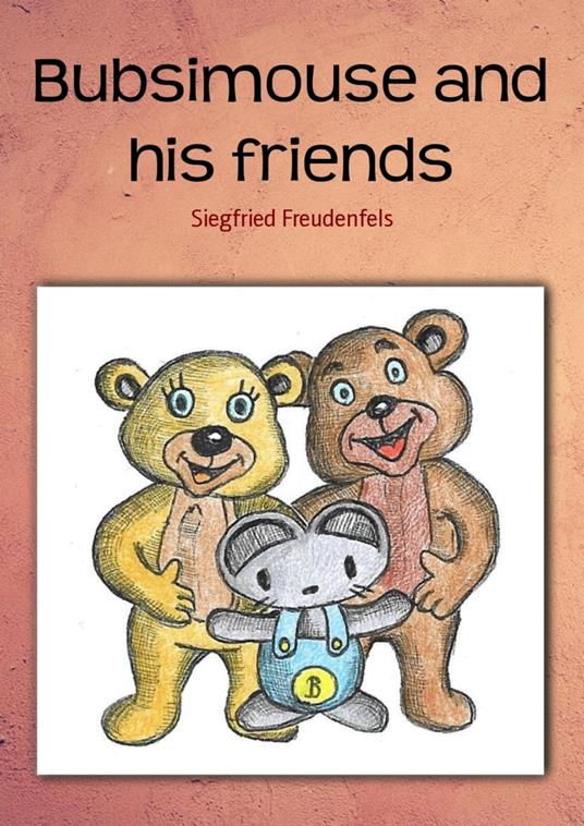 Bubsimouse and his friends - Siegfried Freudenfels - ebook