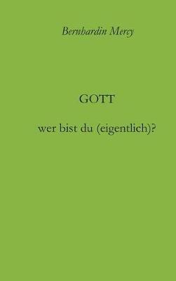 Gott - wer bist du (eigentlich)? - Bernhardin Mercy - cover
