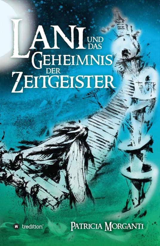 Lani und das Geheimnis der Zeitgeister - Patricia Morganti,Beate Rothmaier,Elisa Frauenfelder - ebook