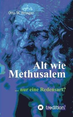 Alt wie Methusalem: Nur eine Redensart - Otto W Bringer - cover