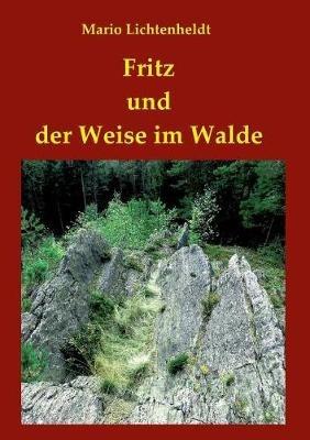 Fritz und der Weise im Walde - Mario Lichtenheldt - cover