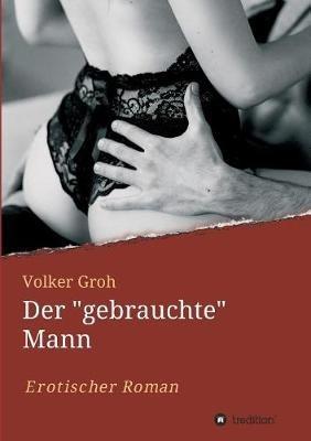 Der "gebrauchte" Mann Teil 3 - Volker Groh - cover