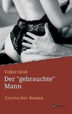 Der "gebrauchte" Mann Teil 3 - Volker Groh - cover