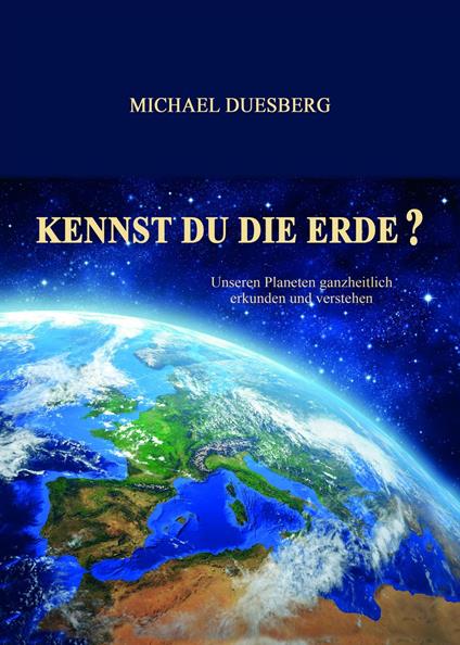 KENNST DU DIE ERDE? - Michael Duesberg - ebook