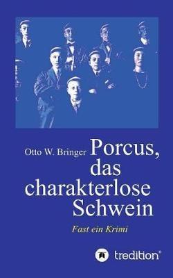 Porcus das charakterlose Schwein: Fast ein Krimi - Otto W Bringer - cover