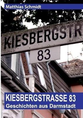 Kiesbergstrasse 83: Geschichten aus Darmstadt - Matthias Schmidt - cover