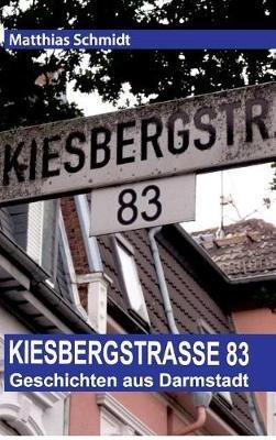 Kiesbergstrasse 83: Geschichten aus Darmstadt - Matthias Schmidt - cover