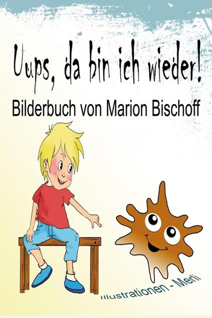 Uups, da bin ich wieder! - Marion Bischoff,Gabriele Merl - ebook