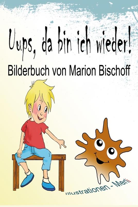 Uups, da bin ich wieder! - Marion Bischoff,Gabriele Merl - ebook