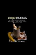 Blender Cookbook: 60 Blender Cocktails Recipes For Body Cleanse & Detox, Energy, Vitality & Rapid Weight Loss