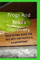 Frogs And Toads Discovery: Frog Picture Book For Kids With Fun Photos & Illustrations - Kate Cruso - cover