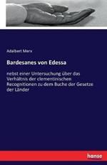 Bardesanes von Edessa: nebst einer Untersuchung über das Verhältnis der clementinischen Recognitionen zu dem Buche der Gesetze der Länder