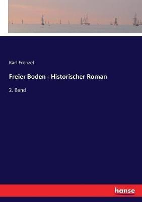 Freier Boden - Historischer Roman: 2. Band - Karl Frenzel - cover