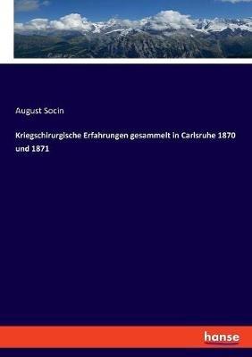 Kriegschirurgische Erfahrungen gesammelt in Carlsruhe 1870 und 1871 - August Socin - cover
