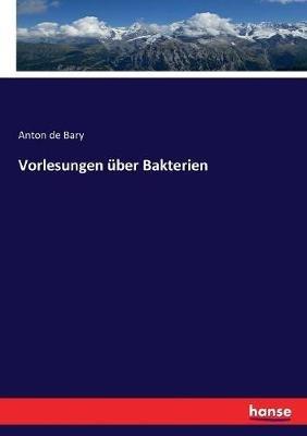 Vorlesungen über Bakterien - Anton De Bary - cover