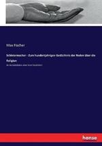 Schleiermacher - Zum hundertjahrigen Gedächtnis der Reden über die Religion: An die Gebildeten unter ihren Verächtern