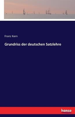 Grundriss der deutschen Satzlehre - Franz Kern - cover