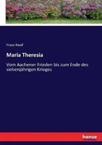 Maria Theresia: Vom Aachener Frieden bis zum Ende des siebenjährigen Krieges