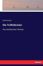 Die Trüffelbrüder: Humoristischer Roman