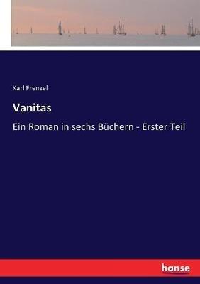 Vanitas: Ein Roman in sechs Büchern - Erster Teil - Karl Frenzel - cover