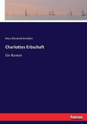 Charlottes Erbschaft: Ein Roman - Mary Elizabeth Braddon - cover