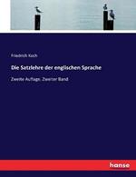 Die Satzlehre der englischen Sprache: Zweite Auflage. Zweiter Band