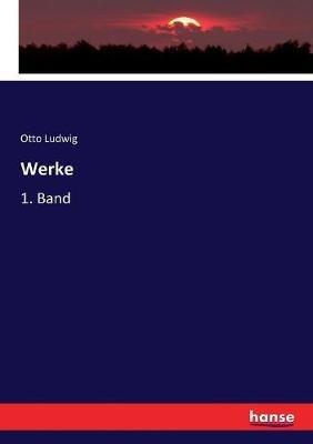 Werke: 1. Band - Otto Ludwig - cover