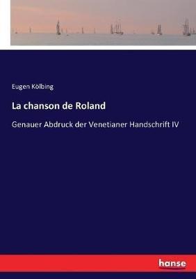 La chanson de Roland: Genauer Abdruck der Venetianer Handschrift IV - Eugen Kölbing - cover