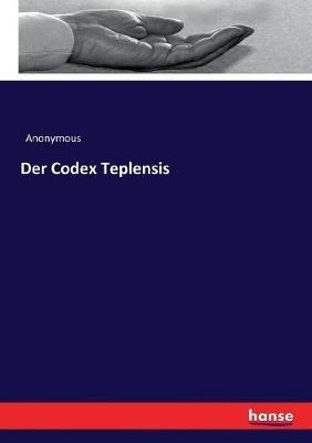 Der Codex Teplensis - Anonymous - cover