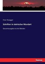 Schriften in steirischer Mundart: Gesamtausgabe in drei Bänden