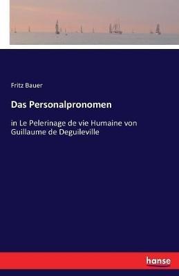 Das Personalpronomen: in Le Pelerinage de vie Humaine von Guillaume de Deguileville - Fritz Bauer - cover