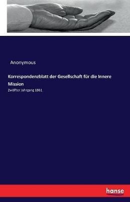 Korrespondenzblatt der Gesellschaft fur die Innere Mission: Zwoelfter Jahrgang 1861 - Anonymous - cover