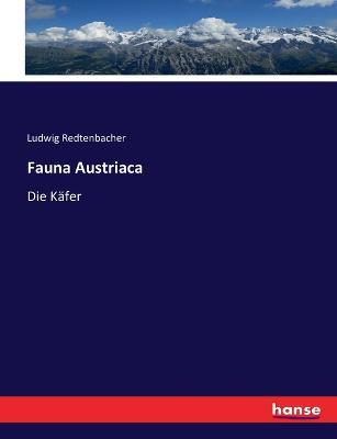 Fauna Austriaca: Die Kafer - Ludwig Redtenbacher - cover