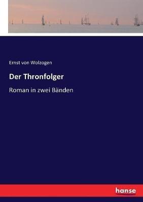 Der Thronfolger: Roman in zwei Bänden - Ernst Von Wolzogen - cover